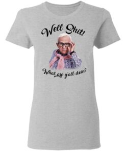 Leslie Jordan Well Shit What Are Yall Doing T Shirts Hoodies Long Sleeve 12