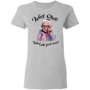 Leslie Jordan Well Shit What Are Yall Doing T Shirts Hoodies Long Sleeve 12