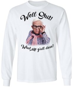 Leslie Jordan Well Shit What Are Yall Doing T Shirts Hoodies Long Sleeve 3