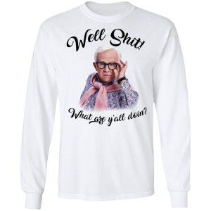 Leslie Jordan Well Shit What Are Yall Doing T Shirts Hoodies Long Sleeve 3