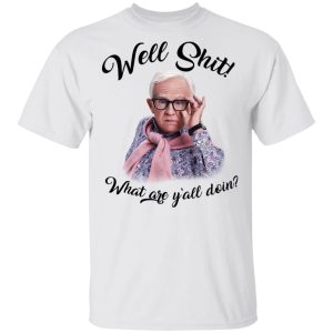 Leslie Jordan Well Shit What Are Yall Doing T Shirts Hoodies Long Sleeve 8