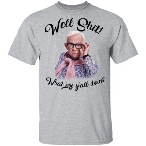 Leslie Jordan Well Shit What Are Yall Doing T Shirts Hoodies Long Sleeve 9