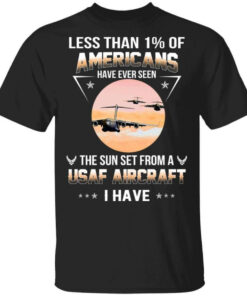 Less Than ! Of Americans Have Ever Seen The Sun Set From A USAF Aircraft I Have T Shirts Hoodies Long Sleeve 1