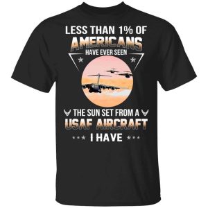 Less Than ! Of Americans Have Ever Seen The Sun Set From A USAF Aircraft I Have T-Shirts, Hoodies, Long Sleeve