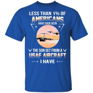 Less Than ! Of Americans Have Ever Seen The Sun Set From A USAF Aircraft I Have T Shirts Hoodies Long Sleeve 12