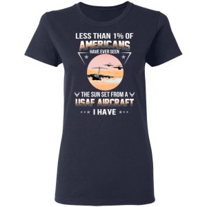 Less Than ! Of Americans Have Ever Seen The Sun Set From A USAF Aircraft I Have T Shirts Hoodies Long Sleeve 3