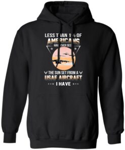 Less Than ! Of Americans Have Ever Seen The Sun Set From A USAF Aircraft I Have T-Shirts, Hoodies, Long Sleeve 9 Less Than ! Of Americans Have Ever Seen The Sun Set From A USAF Aircraft I Have T Shirts Hoodies Long Sleeve 6