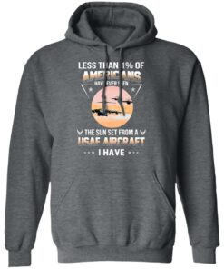 Less Than ! Of Americans Have Ever Seen The Sun Set From A USAF Aircraft I Have T-Shirts, Hoodies, Long Sleeve 11 Less Than ! Of Americans Have Ever Seen The Sun Set From A USAF Aircraft I Have T Shirts Hoodies Long Sleeve 8