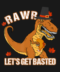 Let's Get Basted Dinosaur Funny Thanksgiving RAWR T-Shirt 1 Lets Get Basted Dinosaur Funny Thanksgiving RAWR T Shirt 2