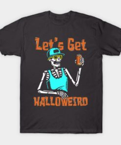 Lets Get Halloweird Funny Skeleton Drinking Halloween T shirt 1