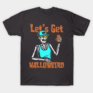 Let’s Get Halloweird Funny Skeleton Drinking Halloween T-shirt