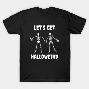 Let’s Get Halloweird Skeleton T-Shirt