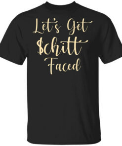 Lets Get Schitt Faced T Shirts Hoodies Long Sleeve 1