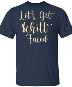 Let's Get Schitt Faced T-Shirts, Hoodies, Long Sleeve 2 Lets Get Schitt Faced T Shirts Hoodies Long Sleeve 11