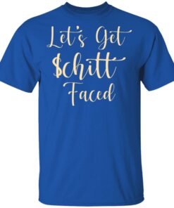 Let's Get Schitt Faced T-Shirts, Hoodies, Long Sleeve 3 Lets Get Schitt Faced T Shirts Hoodies Long Sleeve 12