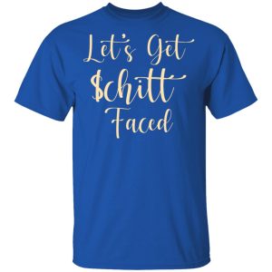 Lets Get Schitt Faced T Shirts Hoodies Long Sleeve 12