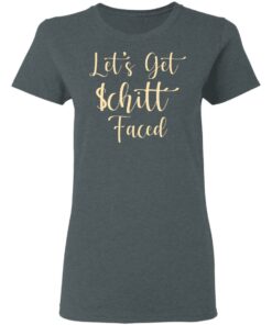 Let's Get Schitt Faced T-Shirts, Hoodies, Long Sleeve 5 Lets Get Schitt Faced T Shirts Hoodies Long Sleeve 2