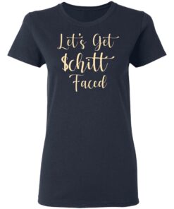 Let's Get Schitt Faced T-Shirts, Hoodies, Long Sleeve 6 Lets Get Schitt Faced T Shirts Hoodies Long Sleeve 3