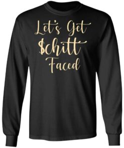 Let's Get Schitt Faced T-Shirts, Hoodies, Long Sleeve 8 Lets Get Schitt Faced T Shirts Hoodies Long Sleeve 5