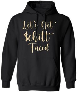 Let's Get Schitt Faced T-Shirts, Hoodies, Long Sleeve 9 Lets Get Schitt Faced T Shirts Hoodies Long Sleeve 6