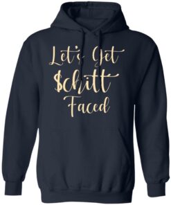 Let's Get Schitt Faced T-Shirts, Hoodies, Long Sleeve 10 Lets Get Schitt Faced T Shirts Hoodies Long Sleeve 7
