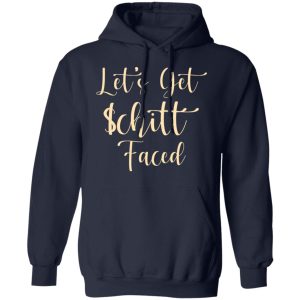 Lets Get Schitt Faced T Shirts Hoodies Long Sleeve 7