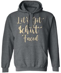 Let's Get Schitt Faced T-Shirts, Hoodies, Long Sleeve 11 Lets Get Schitt Faced T Shirts Hoodies Long Sleeve 8