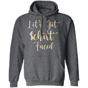 Lets Get Schitt Faced T Shirts Hoodies Long Sleeve 8