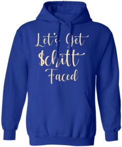 Let's Get Schitt Faced T-Shirts, Hoodies, Long Sleeve 12 Lets Get Schitt Faced T Shirts Hoodies Long Sleeve 9