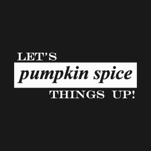 Lets pumpkin spice things up T Shirt 2