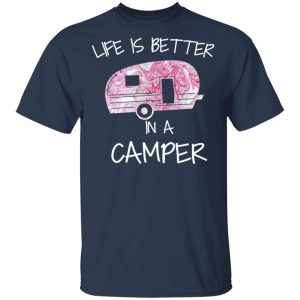 Life Is Better In A Camper T Shirts Hoodies Long Sleeve 11