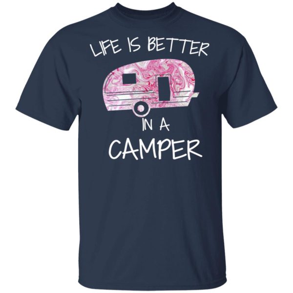 Life Is Better In A Camper T-Shirts, Hoodies, Long Sleeve