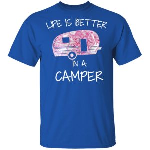 Life Is Better In A Camper T Shirts Hoodies Long Sleeve 12