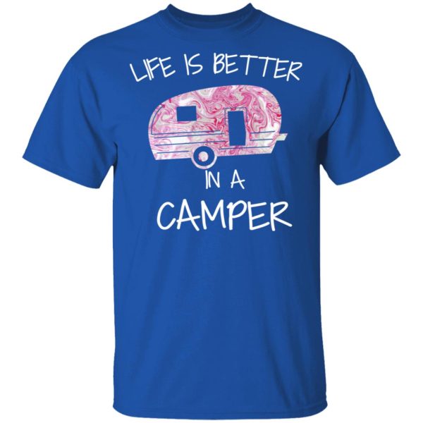 Life Is Better In A Camper T-Shirts, Hoodies, Long Sleeve