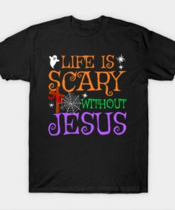 Life Without Jesus is Scary Fall Christian Halloween Jesus T Shirt 1