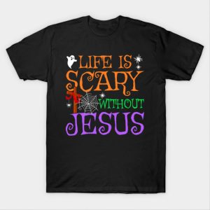 Life Without Jesus is Scary Fall Christian Halloween Jesus T Shirt 1