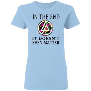 Linkin Park In The End It Doesn’t Even Matter T-Shirts, Hoodies, Long Sleeve