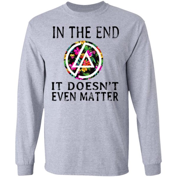 Linkin Park In The End It Doesn’t Even Matter T-Shirts, Hoodies, Long Sleeve