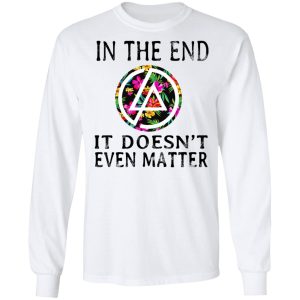 Linkin Park In The End It Doesn't Even Matter T Shirts Hoodies Long Sleeve 3