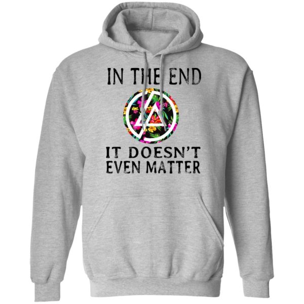 Linkin Park In The End It Doesn’t Even Matter T-Shirts, Hoodies, Long Sleeve