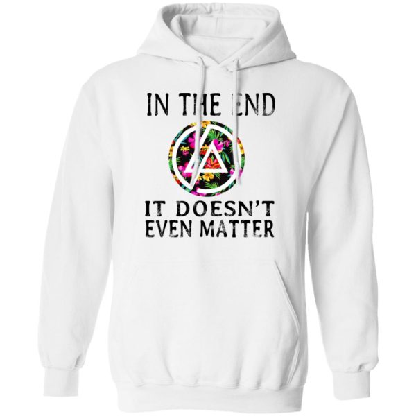 Linkin Park In The End It Doesn’t Even Matter T-Shirts, Hoodies, Long Sleeve