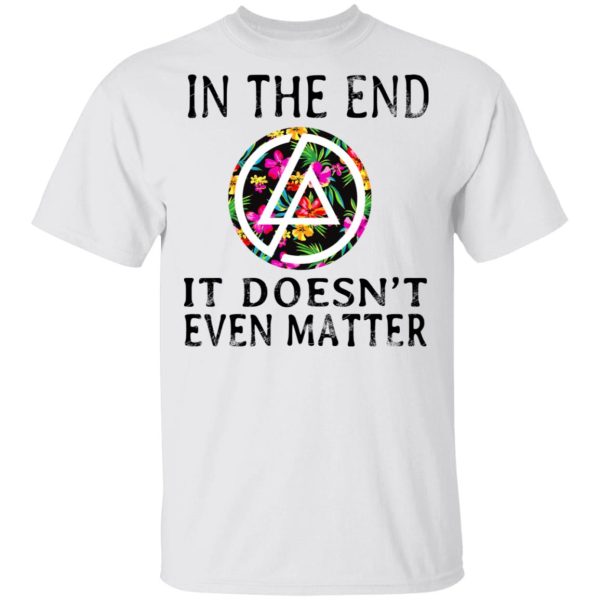 Linkin Park In The End It Doesn’t Even Matter T-Shirts, Hoodies, Long Sleeve