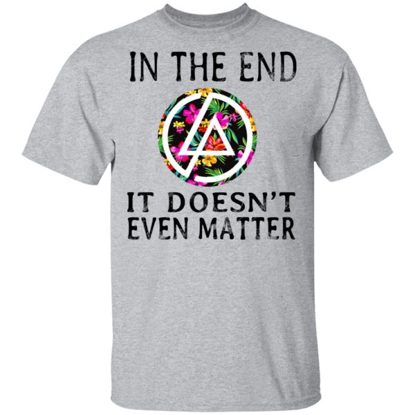 Linkin Park In The End It Doesn’t Even Matter T-Shirts, Hoodies, Long Sleeve