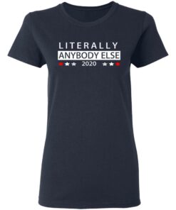 Literally Anybody Else 2020 President T-Shirts, Hoodies, Long Sleeve 6 Literally Anybody Else 2020 President T Shirts Hoodies Long Sleeve 3