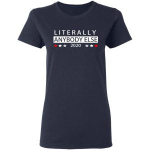 Literally Anybody Else 2020 President T Shirts Hoodies Long Sleeve 3