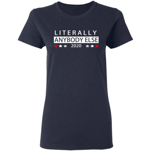 Literally Anybody Else 2020 President T-Shirts, Hoodies, Long Sleeve