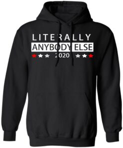 Literally Anybody Else 2020 President T-Shirts, Hoodies, Long Sleeve 9 Literally Anybody Else 2020 President T Shirts Hoodies Long Sleeve 6