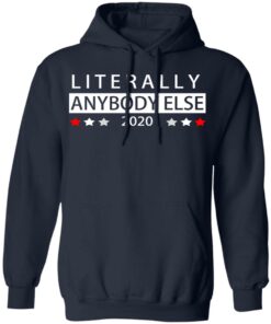 Literally Anybody Else 2020 President T-Shirts, Hoodies, Long Sleeve 10 Literally Anybody Else 2020 President T Shirts Hoodies Long Sleeve 7