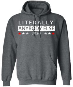 Literally Anybody Else 2020 President T-Shirts, Hoodies, Long Sleeve 11 Literally Anybody Else 2020 President T Shirts Hoodies Long Sleeve 8