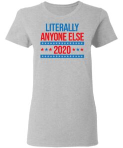 Literally Anyone Else 2020 Presidential Election Joke T-Shirts, Hoodies, Long Sleeve 3 Literally Anyone Else 2020 Presidential Election Joke T Shirts Hoodies Long Sleeve 12